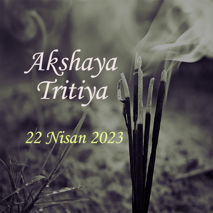 AKSHAYA TRITIYA 22 Nisan 2023