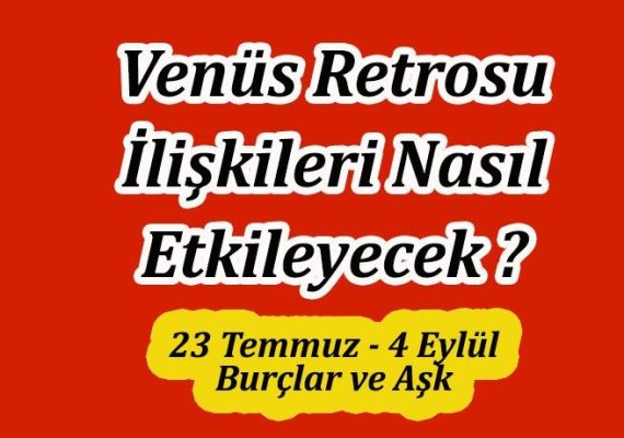 VENÜS RETROSU ve İLİŞKİLERE ETKİLERİ
