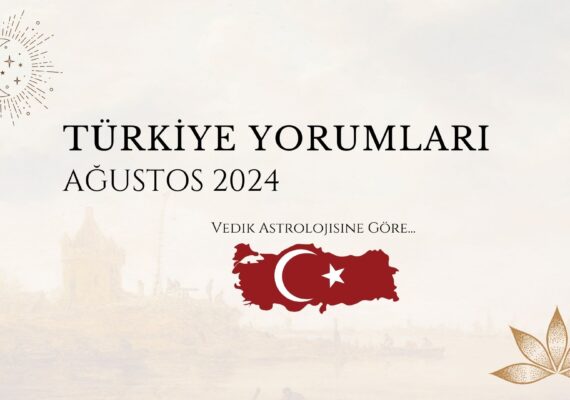 AĞUSTOS 2024 VEDİK TÜRKİYE YORUMLARI