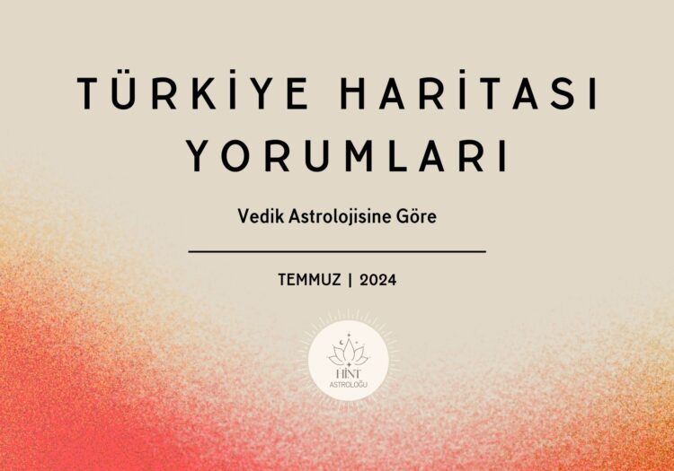 TEMMUZ 2024 VEDİK TÜRKİYE YORUMLARI